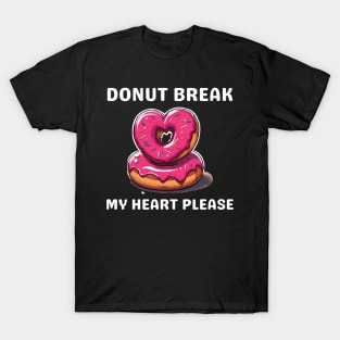 Donut Lover, Donut Break My Heart Please Funny Valentine T-Shirt